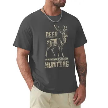 Не се беспокоите мен, докато аз охочусь на елен, тениски с изображение на ловец, тениски с щампи на животни за момчета, мъжки дрехи